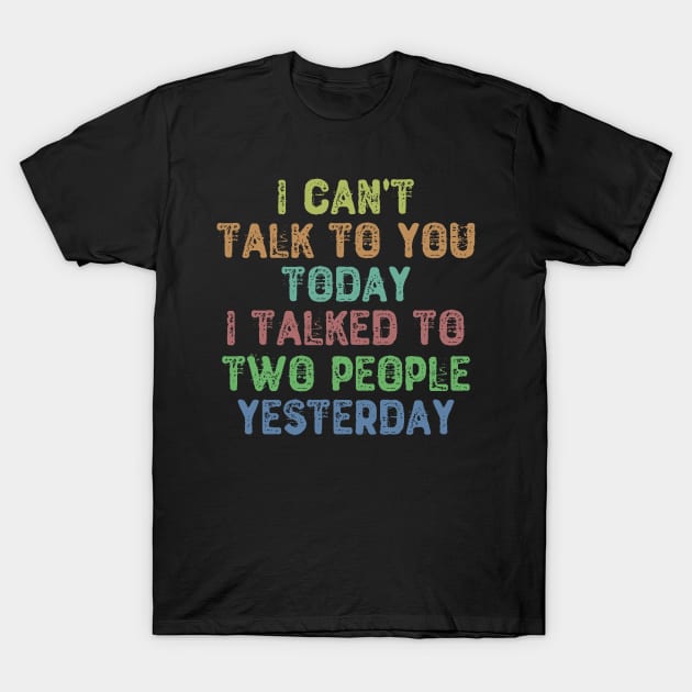 I Can't Talk To You Today T-Shirt by Yyoussef101